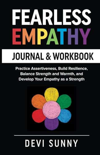 Fearless Empathy Journal & Work Book: Practice Assertiveness, Build Resilience, Balance Strength and Warmth, and Develop Your Empathy as a Strength von Independently published